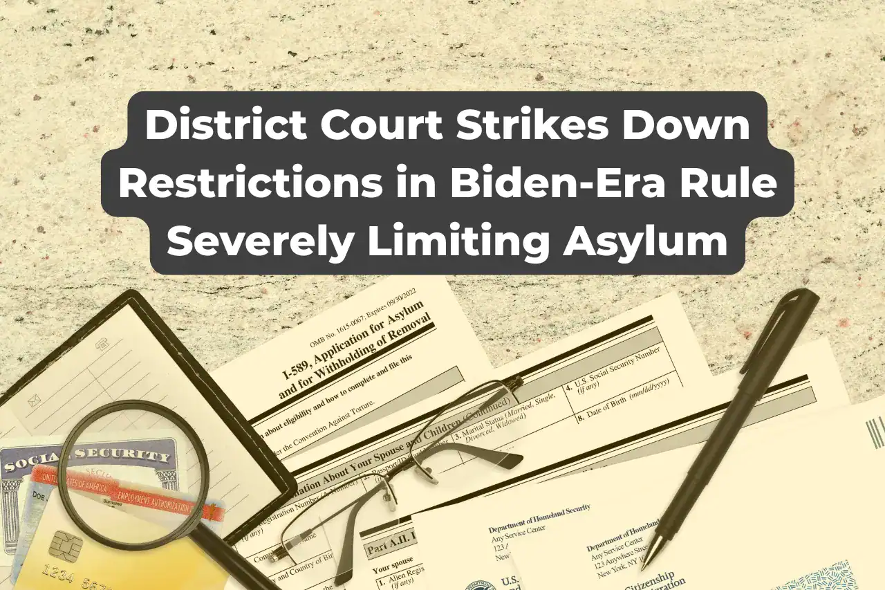 District court strikes down restrictions in biden era rule severely limiting asylum