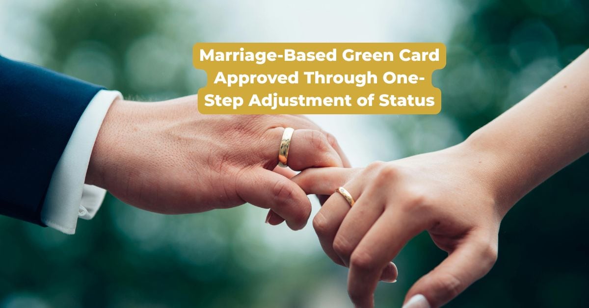 Marriage Based Green Card Approved Through One Step Adjustment of Status