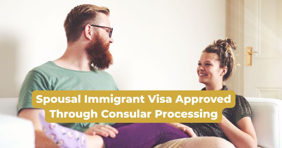 Spousal Immigrant Visa Approved Through Consular Processing