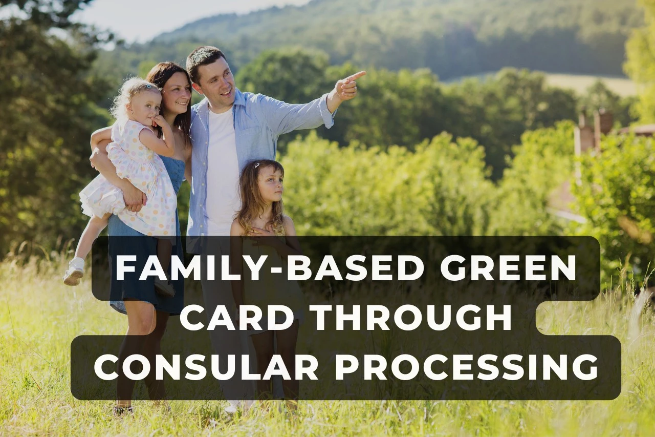 Family based green card through consular processing a complete guide (1)